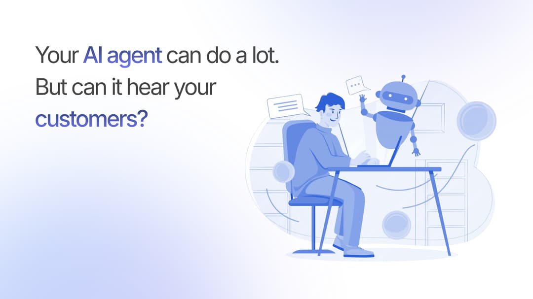 Your AI Agent Can Do a Lot. But Can It Hear Your Customers?